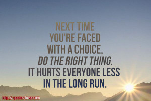 Next-time-youre-faced-with-a-choice-do-the-right-thing.-It-hurts ...