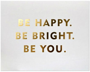 Be-Happy-Be-Bright-Be-You-Quote.jpg