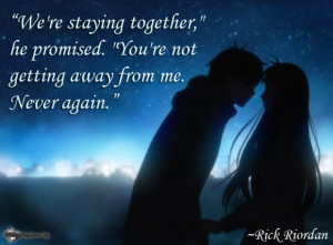 We’re staying together,” he promised. “You’re not getting away ...