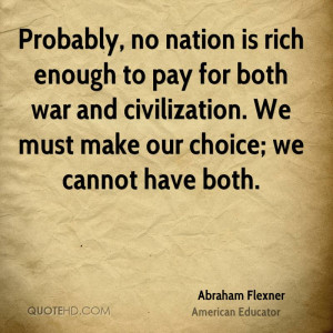... . We Must Make Our Choice, We Cannot Have Both. - Abraham Flexner