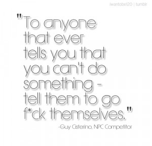 ... you that you can't do something - tell them to go f*ck themselves
