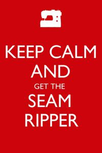 Keep calm and get the seam ripper