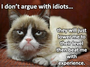 don’t argue with an idiots…