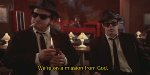 ... this line or anything from the blues brothers, i think he’d enjoy it