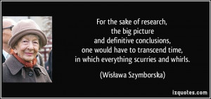 For the sake of research, the big picture and definitive conclusions ...