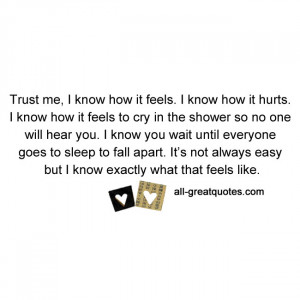 Trust me I know how it feels. I know how it hurts | Grief-loss-quotes