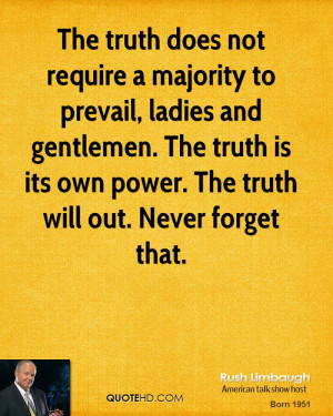 The truth does not require a majority to prevail, ladies and gentlemen ...