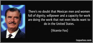There's no doubt that Mexican men and women full of dignity, willpower ...