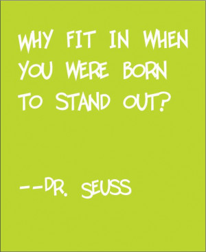 why fit in when you were born to stand out?