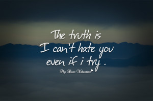 The Truth Is I Cant Hate You