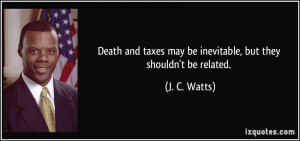 Death and taxes may be inevitable, but they shouldn't be related. - J ...