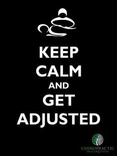 Chiropractic. Keep Calm and Get Adjusted. More