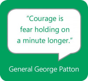 Courage is fear holding on a minute longer.” — General George ...