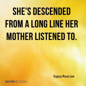 Gypsy Rose Lee - She's descended from a long line her mother listened ...