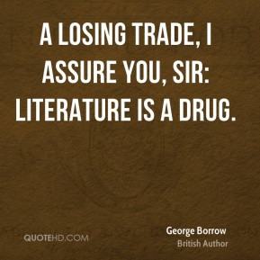 George Borrow - A losing trade, I assure you, sir: literature is a ...