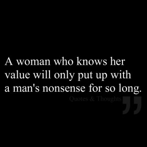 woman who knows her value will only put up with a man's nonsense for ...