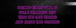 Behind Every Girl is Some DUMBASS Guy Who Did Her Wrong and Made Her ...