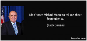 don't need Michael Moore to tell me about September 11. - Rudy ...