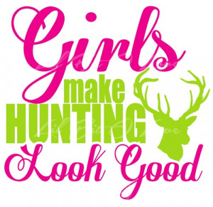 Deer Hunting Quotes For Girls 2 color girls make hunting