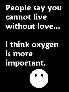 ... Live Without Love,I Think Oxygen Is More Important ~ Funny Quote