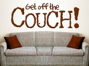 Get Off The Couch And Do Something