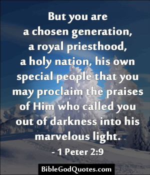 But you are a chosen generation, a royal priesthood, a holy nation ...