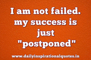 am not failed. my success is just postponed… ( Inspiring Quotes )
