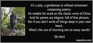 It's a pity, a gentleman in refined retirement composing poetry: He ...