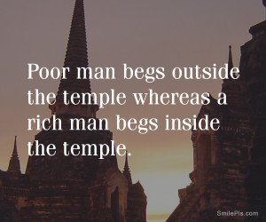 Poor man begs outside the temple whereas a rich man begs inside the ...