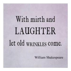 Mirth and Laughter Old Wrinkles Shakespeare Quote Poster