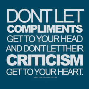 Dont Let Criticism and Compliments Get To You Advice Quote Picture