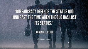 quote-Laurence-J.-Peter-bureaucracy-defends-the-status-quo-long-past ...