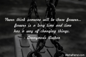 change-Never think someone will be there forever... forever is a long ...