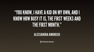 You know, I have a kid on my own, and I know how busy it is, the first ...