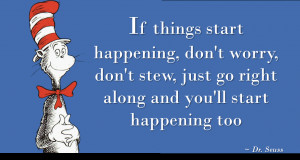 If things start happening, don’t worry, don’t stew, just go right ...