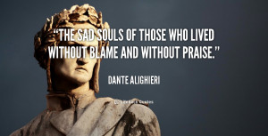 The sad souls of those who lived without blame and without praise.