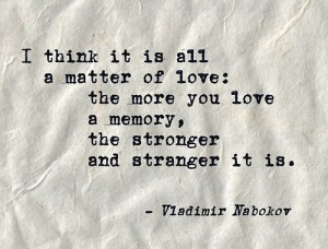 think it is all a matter of love: the more you love a memory, the ...