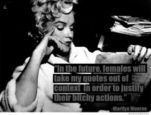 In the future females will take my quotes out of context in order to ...