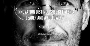 Innovation distinguishes between a leader and a follower. - Steve ...