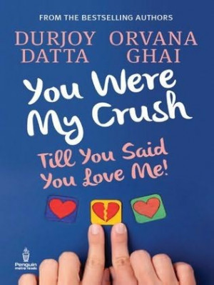 you were my crush 2013 till you said you love me a novel by durjoy ...