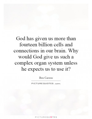 ... complex organ system unless he expects us to use it? Picture Quote #1