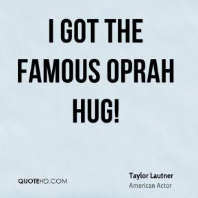 Taylor Lautner - I got the famous Oprah hug!
