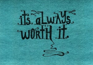 ... quotes its always worth it Motivational Quotes 98 Its always worth it