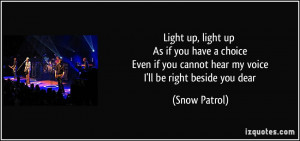 Light up, light up As if you have a choice Even if you cannot hear my ...