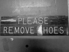 please remove (s)hoes More