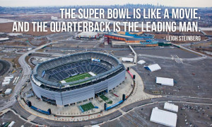 The Super Bowl is like a movie, and the quarterback is the leading man ...
