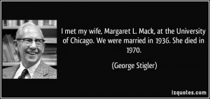 ... Chicago. We were married in 1936. She died in 1970. - George Stigler