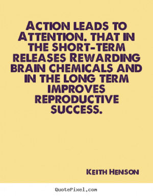Keith Henson photo quotes - Action leads to attention. that in the ...