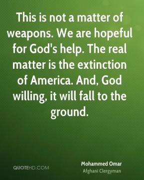 ... God's help. The real matter is the extinction of America. And, God