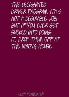 Truck Driver Quotes | Jeff Foxworthy The designated driver program, it ...